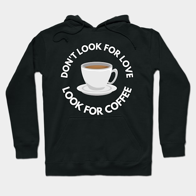 Don’t Look For Love Look For Coffee Hoodie by Abir's Store